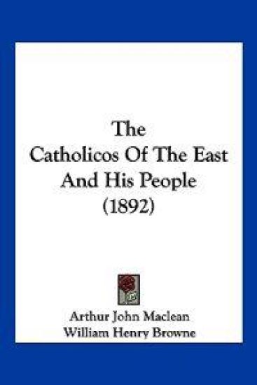 The Catholicos Of The East And His People (1892)