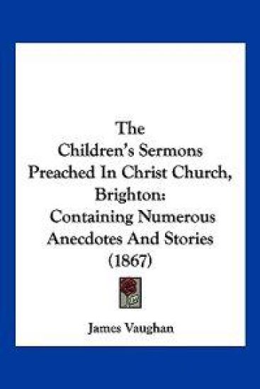 The Children's Sermons Preached in Christ Church, Brighton