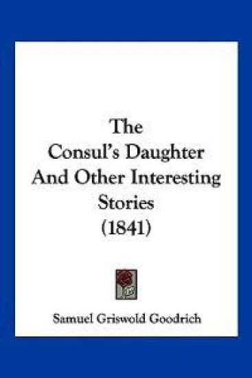 The Consul's Daughter And Other Interesting Stories (1841)