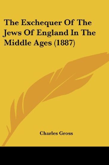 The Exchequer Of The Jews Of England In The Middle Ages (1887)