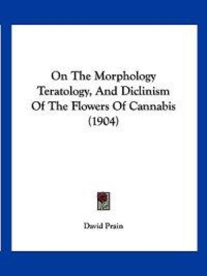On The Morphology Teratology, And Diclinism Of The Flowers Of Cannabis (1904)