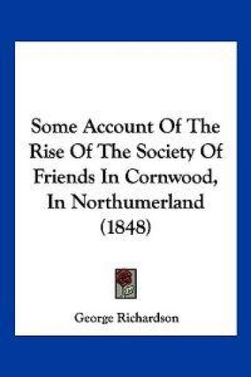 Some Account Of The Rise Of The Society Of Friends In Cornwood, In Northumerland (1848)
