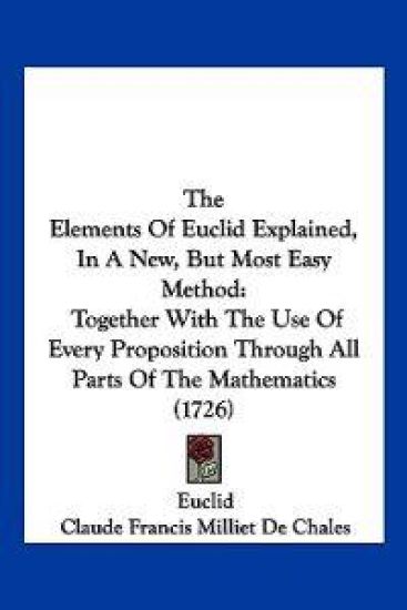 The Elements Of Euclid Explained, In A New, But Most Easy Method