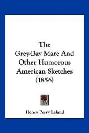 The Grey-Bay Mare And Other Humorous American Sketches (1856)