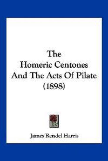 The Homeric Centones And The Acts Of Pilate (1898)