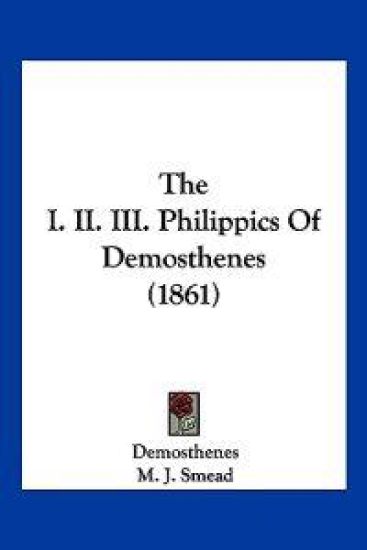 The I. II. III. Philippics Of Demosthenes (1861)