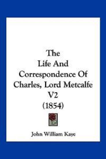 The Life And Correspondence Of Charles, Lord Metcalfe V2 (1854)