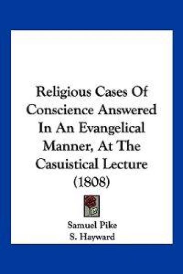 Religious Cases Of Conscience Answered In An Evangelical Manner, At The Casuistical Lecture (1808)