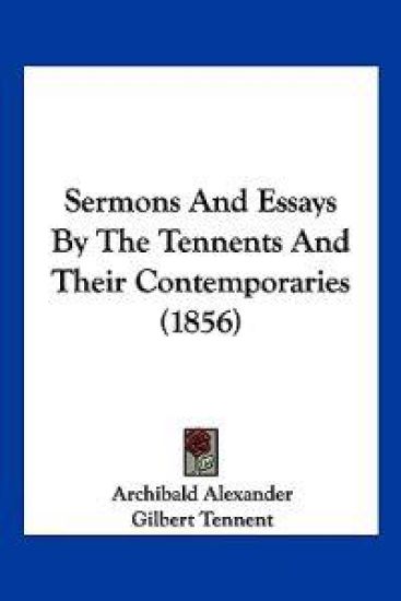 Sermons And Essays By The Tennents And Their Contemporaries (1856)