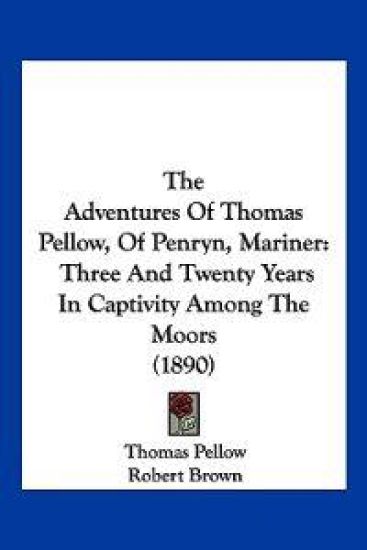 The Adventures Of Thomas Pellow, Of Penryn, Mariner