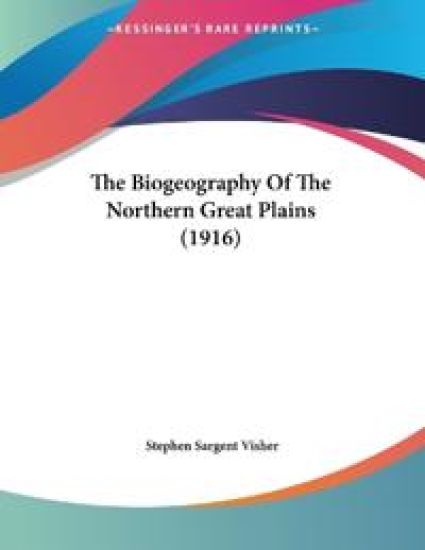 The Biogeography Of The Northern Great Plains (1916)