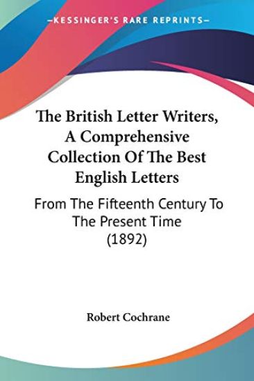 The British Letter Writers, A Comprehensive Collection Of The Best English Letters