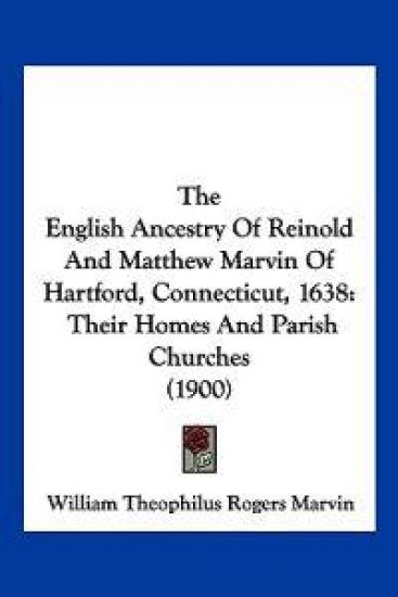 The English Ancestry Of Reinold And Matthew Marvin Of Hartford, Connecticut, 1638