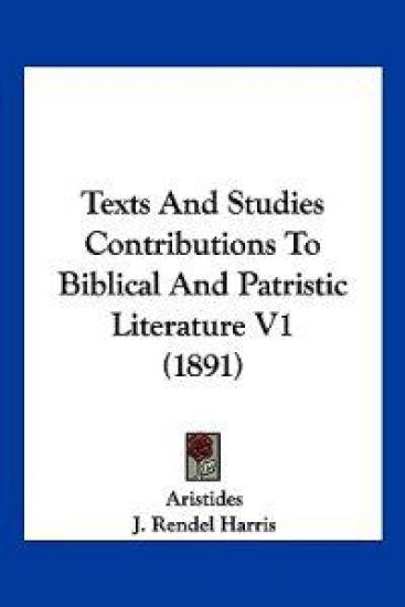 Texts And Studies Contributions To Biblical And Patristic Literature V1 (1891)