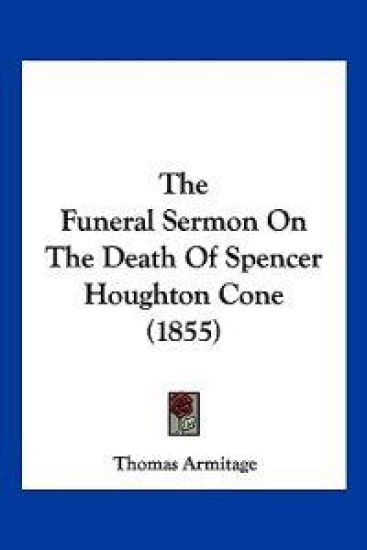 The Funeral Sermon On The Death Of Spencer Houghton Cone (1855)
