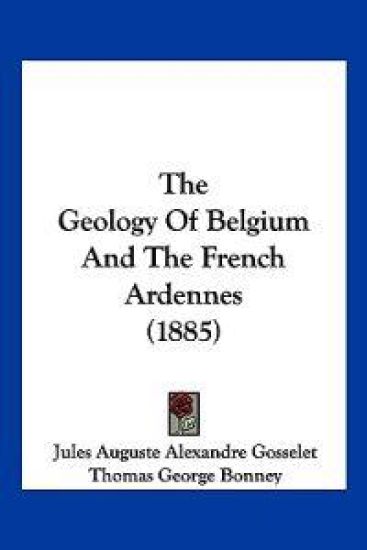 The Geology Of Belgium And The French Ardennes (1885)