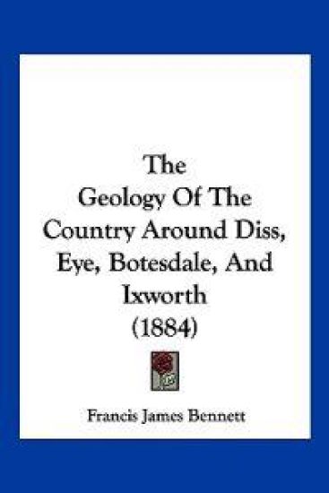The Geology Of The Country Around Diss, Eye, Botesdale, And Ixworth (1884)