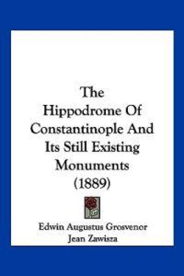 The Hippodrome Of Constantinople And Its Still Existing Monuments (1889)