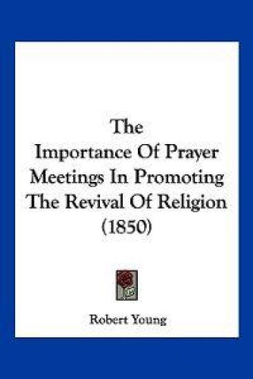 The Importance Of Prayer Meetings In Promoting The Revival Of Religion (1850)