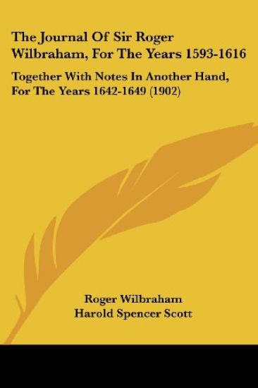 The Journal Of Sir Roger Wilbraham, For The Years 1593-1616