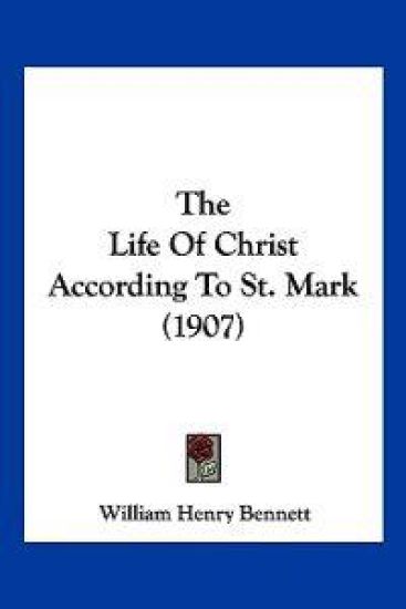 The Life Of Christ According To St. Mark (1907)