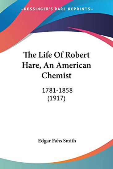 The Life Of Robert Hare, An American Chemist