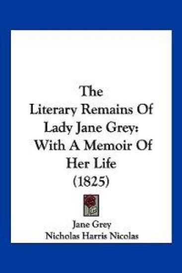 The Literary Remains Of Lady Jane Grey