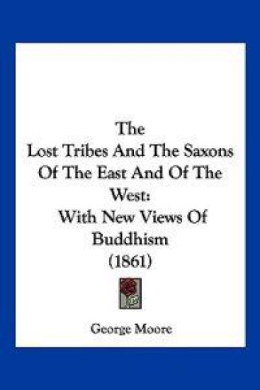 The Lost Tribes And The Saxons Of The East And Of The West