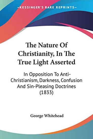 The Nature Of Christianity, In The True Light Asserted