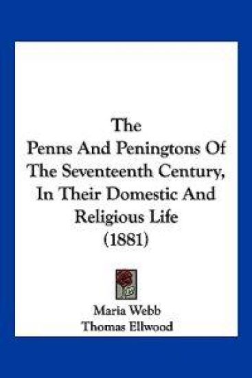 The Penns And Peningtons Of The Seventeenth Century, In Their Domestic And Religious Life (1881)