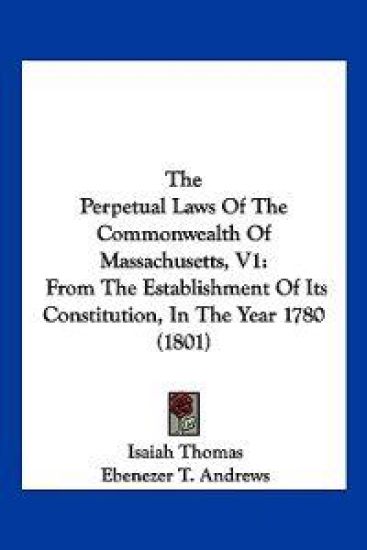 The Perpetual Laws Of The Commonwealth Of Massachusetts, V1
