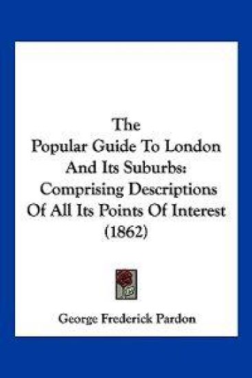 The Popular Guide To London And Its Suburbs