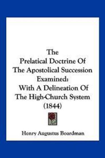 The Prelatical Doctrine Of The Apostolical Succession Examined