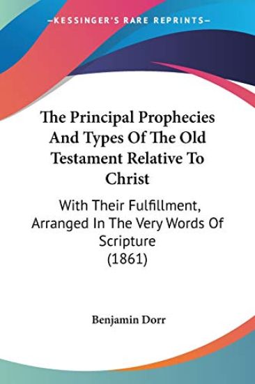 The Principal Prophecies And Types Of The Old Testament Relative To Christ