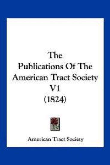 The Publications Of The American Tract Society V1 (1824)