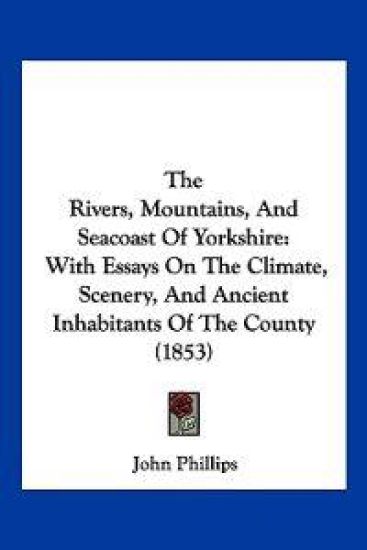 The Rivers, Mountains, And Seacoast Of Yorkshire