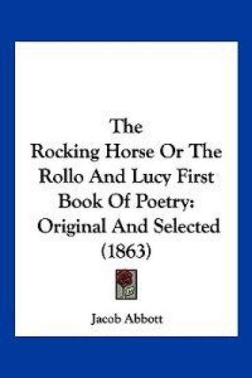 The Rocking Horse Or The Rollo And Lucy First Book Of Poetry