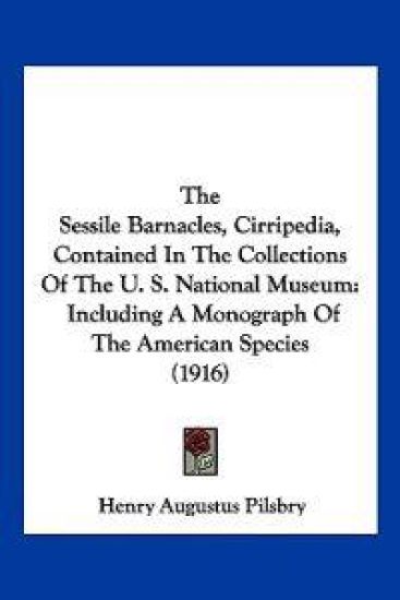 The Sessile Barnacles, Cirripedia, Contained In The Collections Of The U. S. National Museum