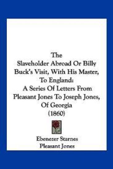 The Slaveholder Abroad Or Billy Buck's Visit, With His Master, To England