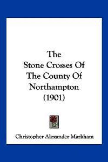 The Stone Crosses Of The County Of Northampton (1901)