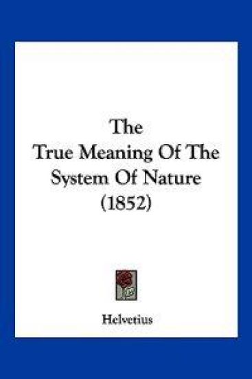 The True Meaning Of The System Of Nature (1852)