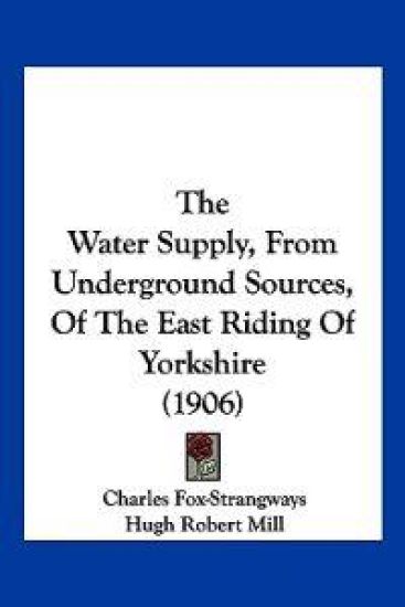 The Water Supply, From Underground Sources, Of The East Riding Of Yorkshire (1906)