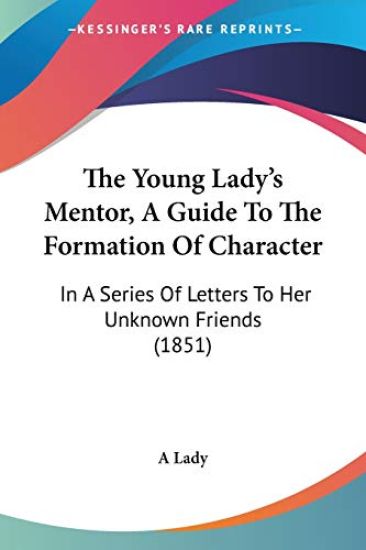The Young Lady's Mentor, A Guide To The Formation Of Character – A Lady, kirjan kansikuva