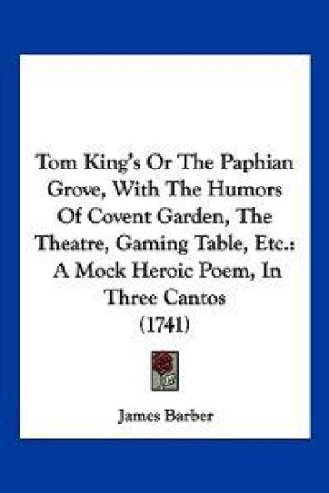 Tom King's Or The Paphian Grove, With The Humors Of Covent Garden, The Theatre, Gaming Table, Etc.