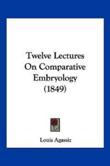 Twelve Lectures On Comparative Embryology (1849)