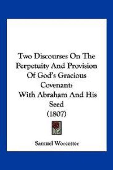 Two Discourses On The Perpetuity And Provision Of God's Gracious Covenant