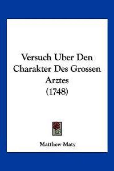 Maty, M: Versuch Uber Den Charakter Des Grossen Arztes (1748