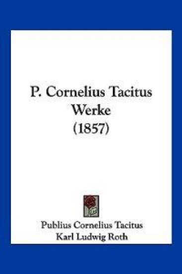 Tacitus, P: P. Cornelius Tacitus Werke (1857)