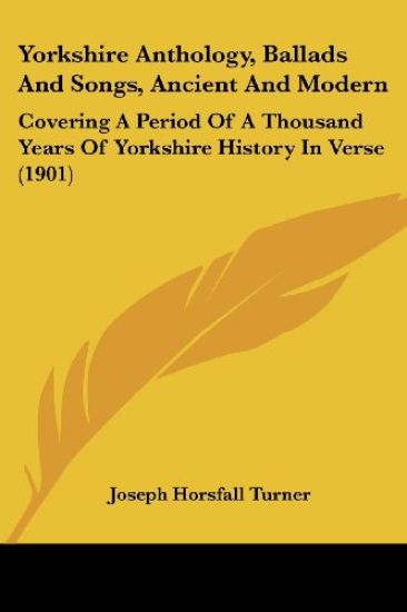 Yorkshire Anthology, Ballads And Songs, Ancient And Modern