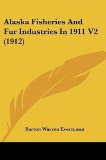 Alaska Fisheries And Fur Industries In 1911 V2 (1912)